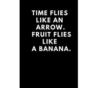 Time flies like an arrow. Fruit flies like a banana.: Lined Notebook