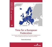 Time for a European federation: How Europe could remain relevant in the century of globalization, climate change and the fourth industrial revolution: 24 (Europe Des Cultures/Europe of Cultures)