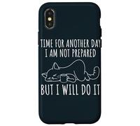 Time For Another Day I Am Not Prepared But I Will Do It Cat Case for iPhone X/XS