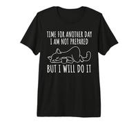 Time for Another Day I Am Not Prepared But I Will Do It Cat Premium T-Shirt