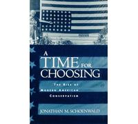 A Time for Choosing: The Rise of Modern American Conservatism by Jonathan ...
