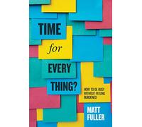 Time for Every Thing? How to be busy without feeling burdened (Live Different)