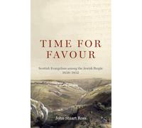 Time for Favour: The Scottish Mission to the Jewish People: 1838-1852: Scottish Evangelism among the Jewish People: 1838-1852