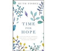 Time for Hope: A Collection of Thoughts and Spirit-Lifters to Keep You Moving Forward