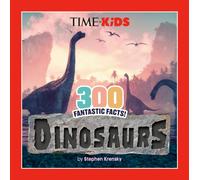 TIME for Kids: 300 Fantastic Facts!: Dinosaurs