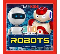 TIME for Kids: 300 Fantastic Facts!: Robots