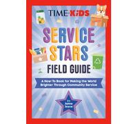 TIME for Kids: Service Stars Field Guide : A How-To Book for Making the World Brighter Through Community Service