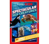 TIME for Kids: Spectacular Sea Creatures: 101 Animals You Need to Know!