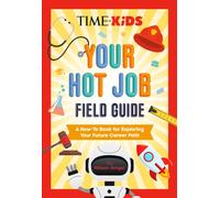 TIME for Kids: Your Hot Job Field Guide : A How-To Book for Exploring Your Future Career Path