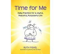 Time for Me: Daily Practice for a Joyful, Peaceful, Purposeful Life