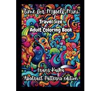 Time for Myself Mini Franz Kafka Abstract Patterns edition: Travel Size Mindfulness Adult Coloring Book, Classic Inspirational Quotes, Relaxing Designs & Journal