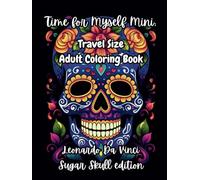 Time for Myself Mini Leonardo da Vinci Sugar Skull edition: Travel Size Mindfulness Adult Coloring Book, Classic Inspirational Quotes, Relaxing Designs & Journal