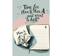 Time for Plan B, Plan A Just Went to Hell: Funny motivational notebook for everyday chaos, backup plans and quick ideas.