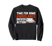 Time For Some Ambulance Driver Action EMT Paramedic Sweatshirt