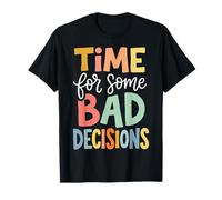 Time for Some Bad Decisions T-Shirt