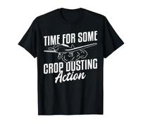 Time for Some Crop Dusting Action Aerial Pilot Farmer T-Shirt