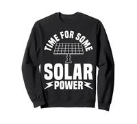 Time For Some Solar Power Funny Renewable Energy Sweatshirt