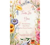 Time For You: Your Journey Your Voice Your Secret Garden
