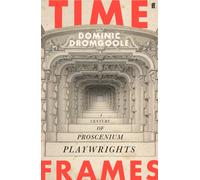 Time Frames : A century of proscenium playwrights