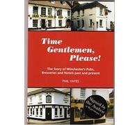 Time Gentlemen Please!: The Story of Winchester's Pubs, Breweries and Hotels Past and Present