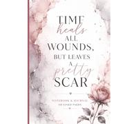 Time Heals All Wounds, But Leaves A Pretty Scar: 110 Blank Pages | 6x9Inches | Journal & Notebook Gift Ideas, Trendy Quotes, For Girls, Office ... Coworkers, Colleagues, Best Friend & Boys