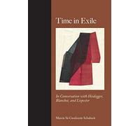 Time in Exile: In Conversation with Heidegger, Blanchot, and Lispector (SUNY series, Intersections: Philosophy and Critical Theory)