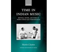 Time in Indian Music: Rhythm, Metre, and Form in North Indian Rag Performance (Oxford Monographs on Music)