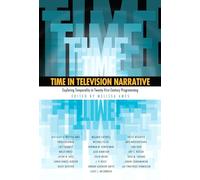 Time in Television Narrative: Exploring Temporality In Twenty-First-Century Programming