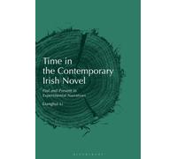 Time in the Contemporary Irish Novel : Past and Present in Experimental Narratives
