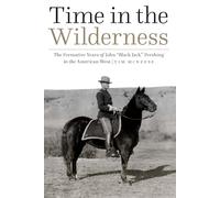Time in the Wilderness: The Formative Years of John “Black Jack” Pershing in the American West