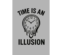 Time Is an Illusion - Minimalist Philosophy: A Surrealist Melting Clock Notebook for Deep Thinkers, Philosophers, and Creative Writers