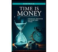 Time Is Money: Financial Freedom On Your Own Terms