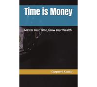 Time is Money: Master Your Time, Grow Your Wealth