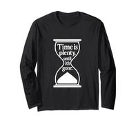 Time Is Plenty Until It’s Gone Philosophical Quote Long Sleeve T-Shirt