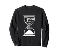 Time Is Plenty Until It’s Gone Philosophical Quote Sweatshirt
