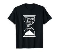 Time Is Plenty Until It’s Gone Philosophical Quote T-Shirt