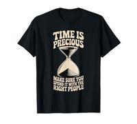 Time is Precious Spend It with The Right People - T-Shirt