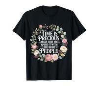 Time is Precious Spend It with The Right People - T-Shirt