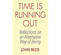Time is Running Out: Reflections on an Alternative Way of Being