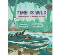 Time Is Wild : The Life Cycles of Animals and You