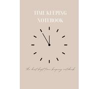 Time Keeping Notebook: A great gift for the on the go student, professional, and entrepreneur