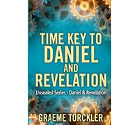 Time Key to Daniel and Revelation (Unsealed Series)