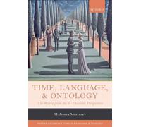 Time, Language, and Ontology: The World from the B-Theoretic Perspective: 3 (Oxford Studies of Time in Language and Thought)