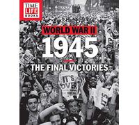 TIME-LIFE World War II: 1945: The Final Victories
