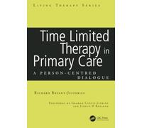 Time Limited Therapy in Primary Care: A Person-Centred Dialogue (Living Therapies Series)