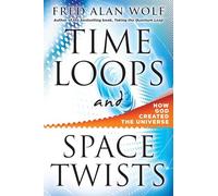 Time Loops And Space Twists: How God Created the Universe