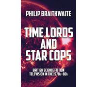 Time Lords and Star Cops: British Science Fiction Television in the 1970s-80s