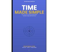 Time Made Simple: How to Think Clearly About Time, Attention, and Long-Term Tradeoffs (The Made Simple Framework: Clear thinking for complex systems.)
