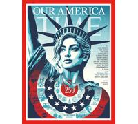 TIME Magazine - Our America. 250 Years of the USA. Issue dated 6th July 2026, Europe Edition: Authorised Amazon Reprint Edition