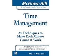 Time Management: 24 Techniques to Make Each Minute Count at Work (The McGraw-Hill Professional Education Series)